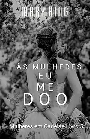 Às Mulheres, Eu Me Doo – Mary King