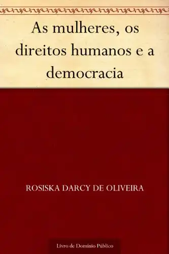 Baixar As mulheres os direitos humanos e a democracia pdf, epub, mobi, eBook