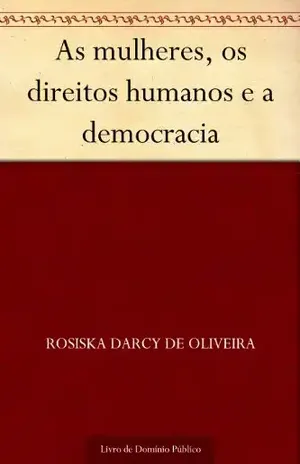 As mulheres os direitos humanos e a democracia – Rosiska Darcy de Oliveira
