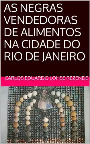 Baixar AS NEGRAS VENDEDORAS DE ALIMENTOS NA CIDADE DO RIO DE JANEIRO pdf, epub, mobi, eBook
