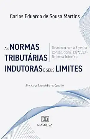 As Normas Tributárias Indutoras e seus Limites – Carlos Eduardo de Sousa Martins