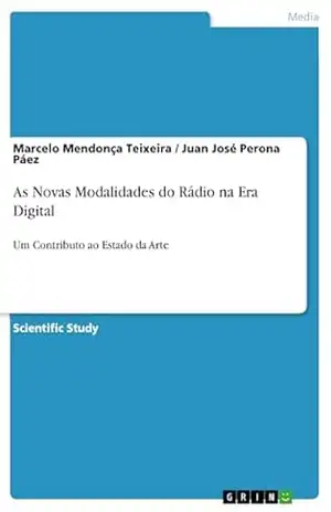 As Novas Modalidades do Rádio na Era Digital: Um Contributo ao Estado da Arte – Marcelo Mendonça Teixeira