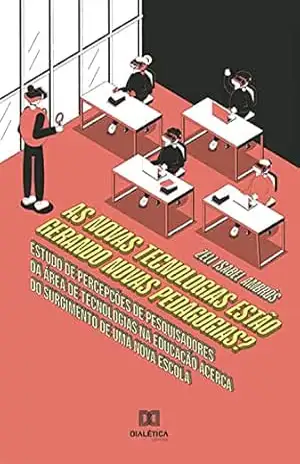 As Novas Tecnologias estão gerando Novas Pedagogias?: estudo de percepções de pesquisadores da área de Tecnologias na Educação acerca do surgimento de uma nova escola – Zeli Isabel Ambrós