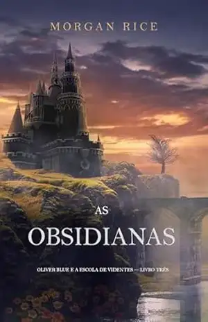 As Obsidianas (Oliver Blue e a Escola de Videntes — Livro Três) – Morgan Rice