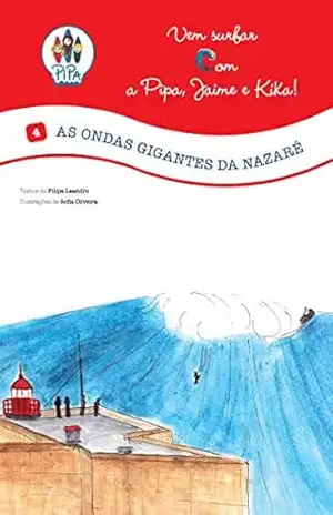 As Ondas Gigantes da Nazaré!: Vem Surfar com a Pipa, Jaime e Kika! (Volume 4. Edição Portuguesa) – Filipa Leandro