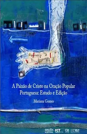 As Orações da Paixão de Cristo: Estudo e Edição – Mariana Gomes As Orações da Paixão de Cristo: Estudo e Edição – Mariana Gomes