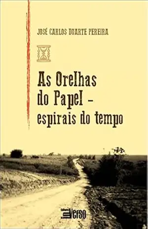 As Orelhas do Papel: Espirais do Tempo – José Carlos Duarte Pereira