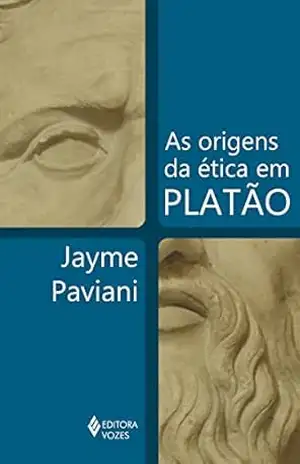 As origens da ética em Platão – Jayme Paviani