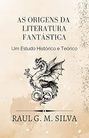 As Origens da Literatura Fantástica: Um Estudo Histórico e Teórico – Raul Silva