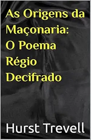 As Origens da Maçonaria: O Poema Régio Decifrado – Hurst Trevell