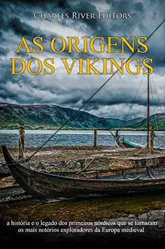 Baixar As origens dos vikings: a história e o legado dos primeiros nórdicos que se tornaram os mais notórios exploradores da Europa medieval pdf, epub, mobi, eBook
