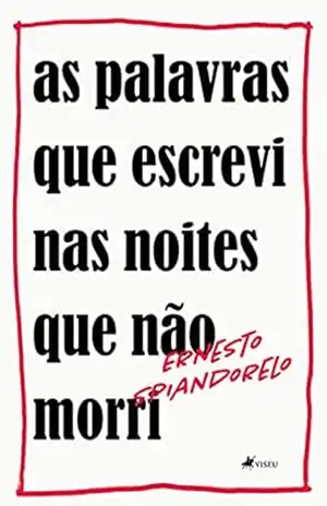 As palavras que escrevi nas noites que não morri - Ernesto Spiandorelo