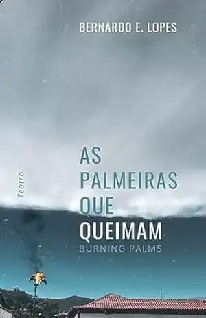 Capa do livro As Palmeiras que Queimam: Burning Palms - Bernardo E. Lopes