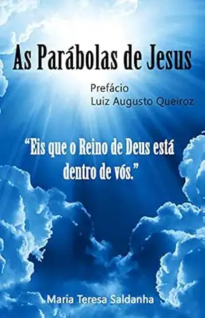 As Parábolas de Jesus: ''Eis que o reino de Deus esta dentro de vós'' - Maria Teresa Saldanha