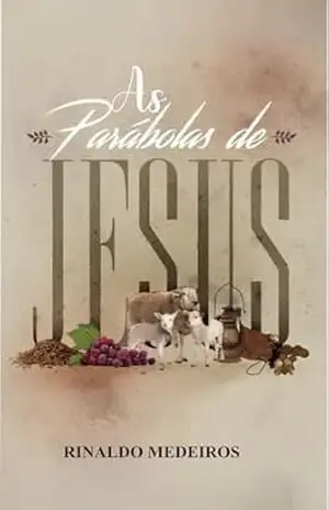 As Parábolas de Jesus – Rinaldo Medeiros As Parábolas de Jesus – Rinaldo Medeiros
