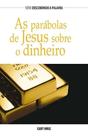 As Parábolas de Jesus Sobre Dinheiro (Série Descobrindo a Palavra) – Gary Inrig
