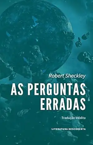 As Perguntas Erradas – Robert Sheckley As Perguntas Erradas – Robert Sheckley