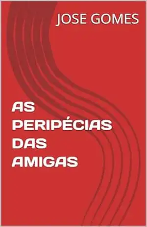 Capa do livro AS PERIPÉCIAS DAS AMIGAS - JOSE GOMES DA SILVA