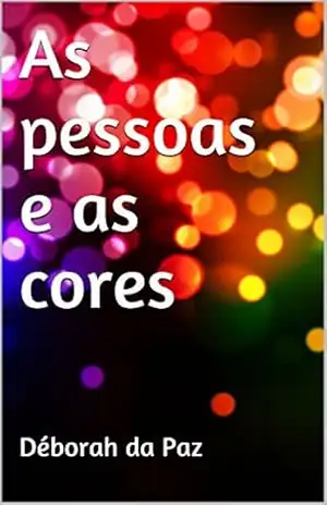 As pessoas e as cores – Déborah da Paz As pessoas e as cores – Déborah da Paz