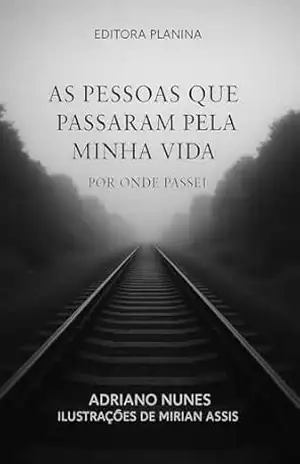 Capa do livro AS PESSOAS QUE PASSARAM PELA MINHA VIDA: POR ONDE PASSEI - Adriano Nunes