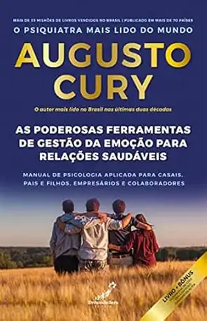 As poderosas ferramentas de gestão da emoção para relacionamentos saudáveis: Manual de psicologia aplicada para casais, pais e filhos, empresários e colaboradores – Augusto Cury
