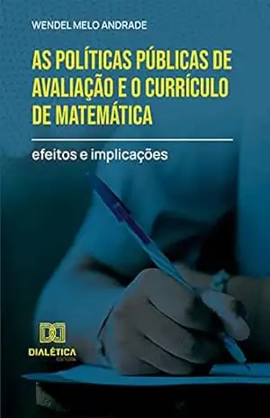 As políticas públicas de avaliação e o currículo de matemática: efeitos e implicações – Wendel Melo Andrade