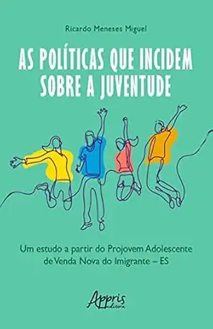 As Políticas que Incidem sobre a Juventude: Um Estudo a Partir do Projovem Adolescente de Venda Nova do Imigrante – ES – Ricardo Meneses Miguel
