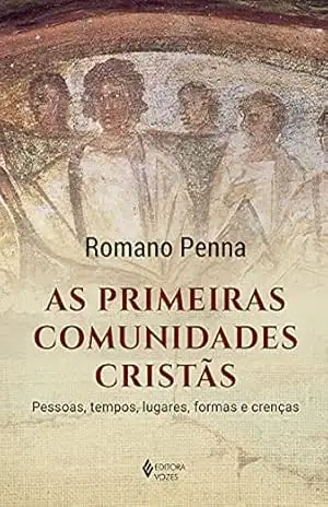 Capa do livro As primeiras comunidades cristãs: Pessoas, tempos, lugares, formas e crenças - Romano Penna