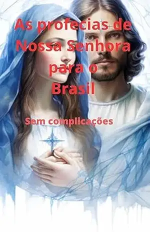 As Profecias de Nossa Senhora para o Brasil – Fernando  Frascari