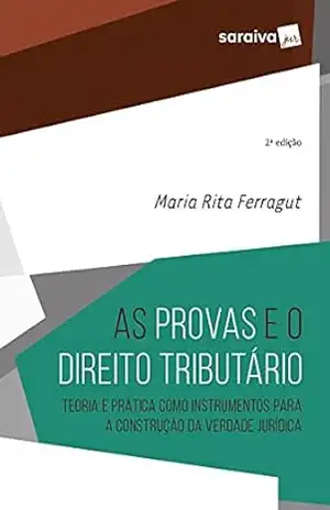 as Provas e o Direito Tributário – 2ª Edição 2021 – Maria Rita Ferragut as Provas e o Direito Tributário – 2ª Edição 2021 – Maria Rita Ferragut