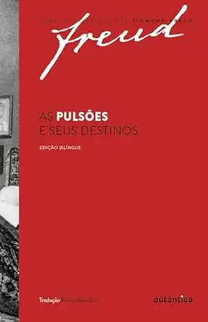 As pulsões e seus destinos – Edição bilíngue – Sigmund Freud