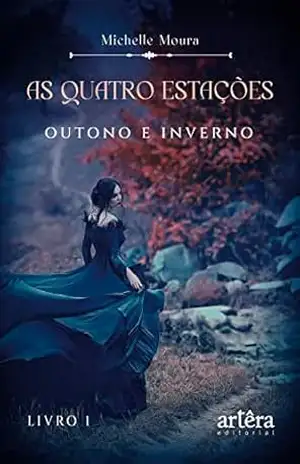 AS QUATRO ESTAÇÕES: OUTONO E INVERNO – LIVRO 1 - Michelle Moura AS QUATRO ESTAÇÕES: OUTONO E INVERNO – LIVRO 1 - Michelle Moura