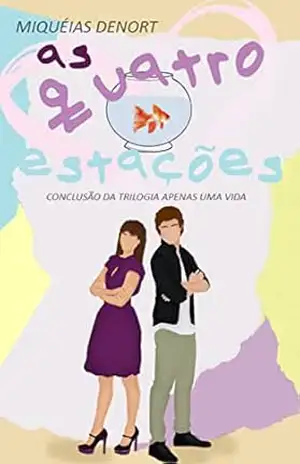 As Quatro Estaçoes: Trilogia Apenas Uma Vida – Livro 3 - Miquéias Denort As Quatro Estaçoes: Trilogia Apenas Uma Vida – Livro 3 - Miquéias Denort