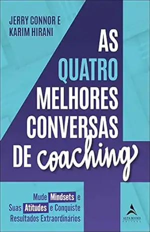 Capa do livro As Quatro Melhores Conversas De Coaching: Mude Mindsets e Suas Atitudes e Conquiste Resultados Extraordinários - Karim Hirani