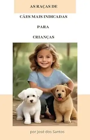 As Raças de Cães mais indicadas para as Crianças – josé dos Santos