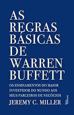 As regras básicas de Warren Buffett - Jeremy C. Miller As regras básicas de Warren Buffett - Jeremy C. Miller