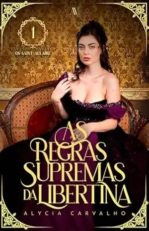 Capa do livro As Regras Supremas da Libertina (Os Saint–Aulaire Livro 1) - Alycia Carvalho