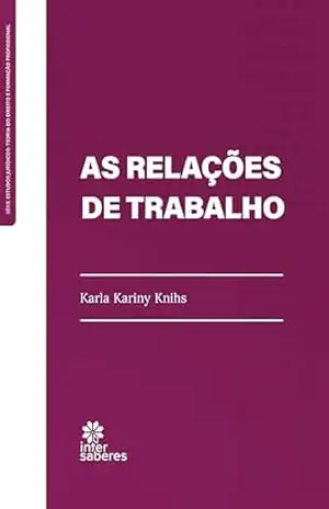 As Relações de Trabalho – Karla Kariny Knihs As Relações de Trabalho – Karla Kariny Knihs
