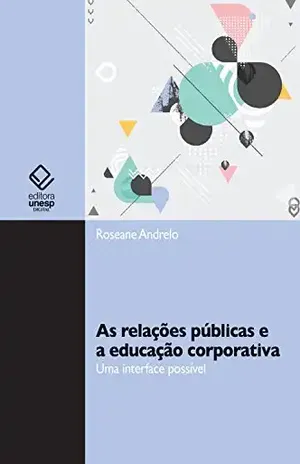 As relações públicas e a educação corporativa: uma interface possível – Roseane Andrelo