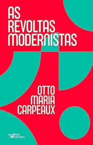 As revoltas modernistas – Otto Maria Carpeaux As revoltas modernistas – Otto Maria Carpeaux