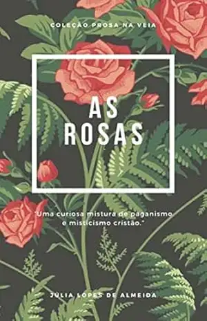 Capa do livro AS ROSAS - Julia Lopes de Almeida