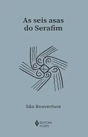 As seis asas do Serafim (Clássicos da Espiritualidade) – São Boaventura