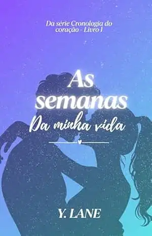 Capa do livro As semanas da minha vida (Cronologia do Coração Livro 1) - Y. Lane