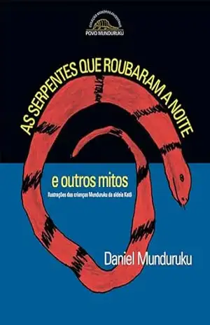 As serpentes que roubaram a noite e outros mitos – Daniel Munduruku