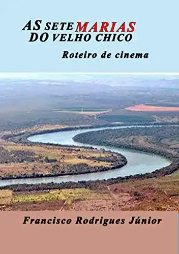 Baixar AS SETE MARIAS DO VELHO CHICO: Roteiro de Cinema pdf, epub, mobi, eBook