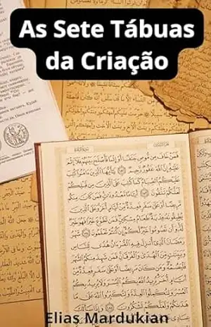 As Sete Tábuas da Criação – Elias Mardukian As Sete Tábuas da Criação – Elias Mardukian