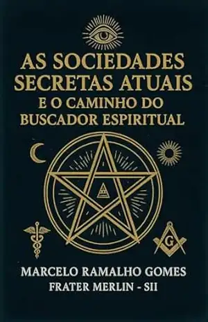 Capa do livro As Sociedades Secretas Atuais e o Caminho do Buscador Espiritual - Marcelo Ramalho  Gomes - Frater Merlin - SII1