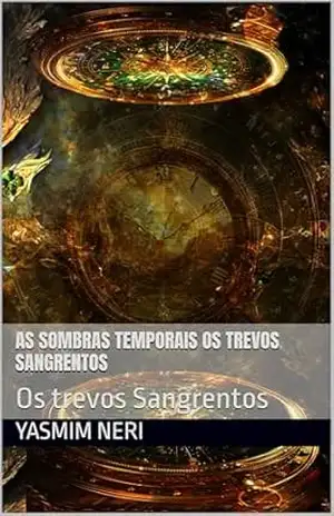 As Sombras Temporais Os trevos sangrentos: Os trevos Sangrentos (Os Trevos Temporais Livro 1) – Yasmim Neri