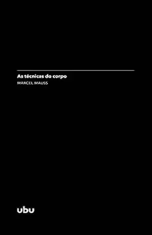 As técnicas do corpo: (in Sociologia e antropologia) (Coleção Argonautas) – Marcel Mauss