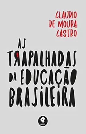 As Trapalhadas da Educação Brasileira – Claudio de Moura Castro